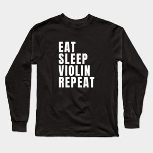 Eat Sleep Violin Repeat Long Sleeve T-Shirt